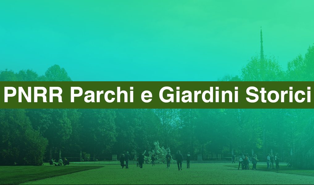 PNRR_Parchi e Giardini Storici